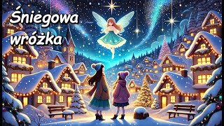 ❄️ Śniegowa wróżka  Audiobook dla dzieci  Bajka do słuchania na dobranoc [upl. by Ellerehs]