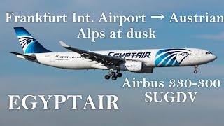 EGYPTAIR Franfurt Int Airport → until the Austrian Alps at dusk Airbus 330300 🇦🇹 [upl. by Aurelius]