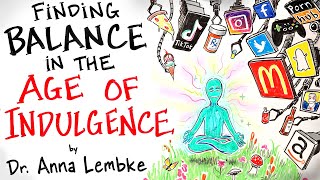 How to Find Balance in the Age of Indulgence  Dr Anna Lembke [upl. by Bullivant965]