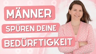 Warum Männer deine Bedürftigkeit immer bemerken [upl. by Natale639]