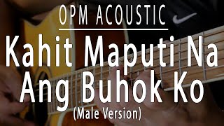 Kahit maputi na ang buhok ko  Male OPM Acoustic karaoke [upl. by Ateloiv]