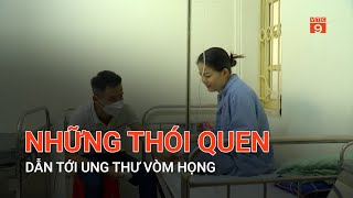 NHỮNG THÓI QUEN DẪN TỚI UNG THƯ VÒM HỌNG  VTC9 [upl. by Etennaej478]