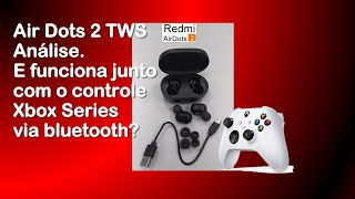 Air Dots 2 Redmi  Análise Funciona junto com o controle do Xbox Series via bluetooth [upl. by Aiksas]