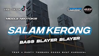 DJ SALAM KERONG MIDDLE NROTOK  TRAP x PARTY TERBARU BASS BLAYER [upl. by Shirah]