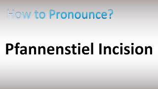 How to Pronounce Pfannenstiel Incision [upl. by Kleon]