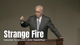 Strange Fire Selected Scriptures John MacArthur [upl. by Mosra]