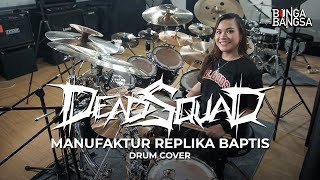 DEADSQUAD  MANUFAKTUR REPLIKA BAPTIS  Drum Cover by Bunga Bangsa [upl. by Sauder]