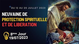 NEUVAINE DE PROTECTION SPIRITUELLE ET DE LIBERATION 8ème Jour 19 Juillet 2023 [upl. by Tempest]