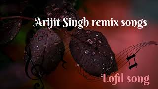 Best Arijit Singh remix song  Best Hindi Reimix songs  best mashup songs [upl. by Tseng]