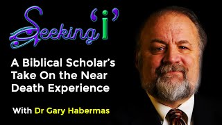 Seeking I  A Biblical Scholars Take on the Near Death Experience with Dr Gary Habermas [upl. by Cutlor]