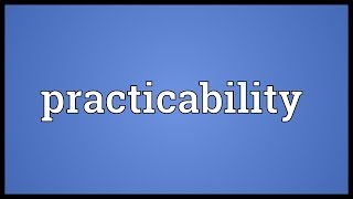 Practicability Meaning [upl. by Tearle]