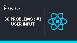 User Input  React JS 30 Project [upl. by Catima]