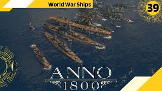 Anno 1800  World War Ships  All DLCs  150 Mods  Advanced Difficulty [upl. by Gilder]