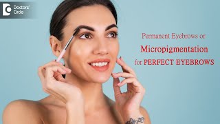 PERMANENT EYEBROWS or MICROPIGMENTATION  Get the Perfect Brows  Dr Renu Nair  Doctors Circle [upl. by Jezabella906]