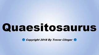 How To Pronounce Quaesitosaurus [upl. by Pooh345]