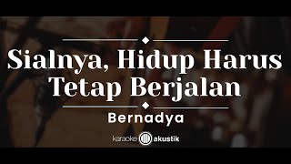 Sialnya Hidup Harus Tetap Berjalan – Bernadya KARAOKE AKUSTIK [upl. by Laverne]