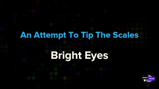 Bright Eyes  An Attempt To Tip The Scales  Karaoke Version [upl. by Nolana]