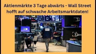 Aktienmärkte 3 Tage abwärts  Wall Street hofft auf schwache Arbeitsmarktdaten Videoausblick [upl. by Hiamerej]