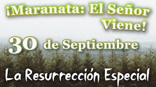 ¡Maranata El Señor Viene Septiembre Día 30  La Resurrección Especial [upl. by Ssepmet]