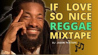 If Love so Nice REGGAE mixtape Junior Kelly Tarrus Riley Terry Linen Turbulence [upl. by Shanney]