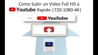 Como Subir un Video Full HD a Youtube Rapido 720p 1080p 4K 2018 new [upl. by Phenice]