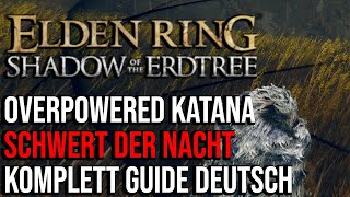 Elden Ring  Schwert der Nacht Guide Deutsch  Das STÄRKSTE OP Katana im Shadow of the Erdtree DLC [upl. by Kannan979]