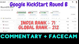 Google KickStart Round B  India Rank 71  Global Rank 212  Facecam  Commentary [upl. by Ainitsirk931]