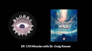 EP 170 Miracles with Dr Craig Keener  Blurry Creatures [upl. by Saticilef]