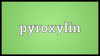 Pyroxylin Meaning [upl. by Ellehcem]