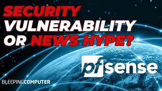 Breaking Down The Bleeping Computer pfSense Security Flaw Hype vs Facts [upl. by Zaraf]