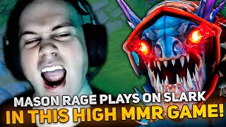 MASON RAGE PLAYS ON SLARK IN THIS HIGH MMR GAME [upl. by Gladys]