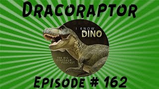 Dracoraptor I Know Dino Podcast Episode 162 Best of 2017 [upl. by Morissa]