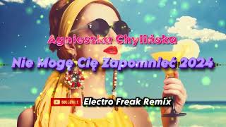 Agnieszka Chylińska  Nie Mogę Cię Zapomnieć 2024 Electro Freak Remix [upl. by Namijneb]