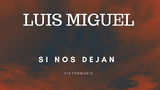 Si Nos Dejan Luis Miguel LETRA [upl. by Naitsirc]