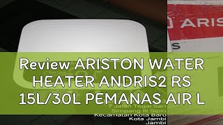 Review ARISTON WATER HEATER ANDRIS2 RS 15L30L PEMANAS AIR LISTRIK ANDRIS 2 RS B 15 L  30L [upl. by Nwahsad]