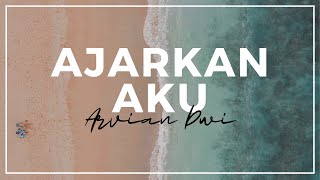 Ajarkan Aku  Arvian Dwi  Lirik [upl. by Aihsotan]