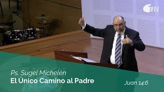 El Único Camino al Padre  Juan 146  Ps Sugel Michelén [upl. by Labors]