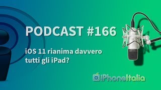 iOS 11 rianima davvero tutti gli iPad  iPhoneItalia Podcast 166 [upl. by Eerazed374]