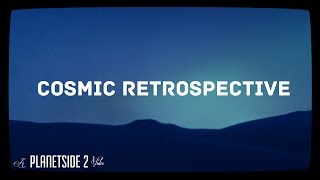 Planetside 2  Cosmic Retrospective [upl. by Bartolomeo]