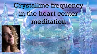 Crystalline frequency Meditation  restructure your heart center amp feel the ascension of 5D within [upl. by Keynes]