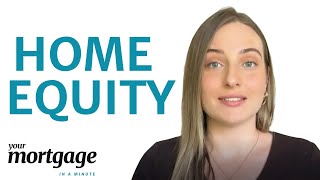 What is home equity  Your Mortgage in a Minute [upl. by Bonney]