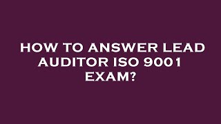 How to answer lead auditor iso 9001 exam [upl. by Mosenthal723]