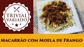 Macarrão com Moela de Frango  Trivial Variado  Receita 0798 [upl. by Flosser]