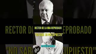 RECTOR DE LA UBA REPROBADO quotNO SABE SU PRESUPUESTOquot [upl. by Neb]