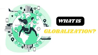 What Is Globalization  Understanding the Essence of Globalization [upl. by Duthie]