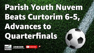 Goan Reporter Parish Youth Nuvem Defeats Curtorim 65 to Reach Quarterfinals [upl. by Ydnis]