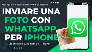 Come Inviare una Foto su WhatsApp con liPhone Guida Passo Passo per senior e principianti [upl. by Linea255]