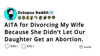 AITA for Divorcing My Wife Because She Didn’t Let Our Daughter Get an Abortion [upl. by Yaker]