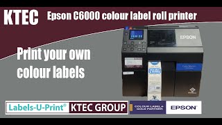 Epson C6000 colour label printer  LabelsUPrint ®  KTEC GROUP UK [upl. by Zaraf]