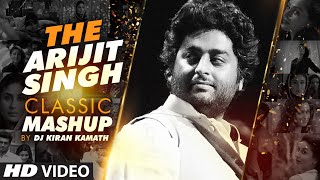 THE ARIJIT SINGH CLASSIC MASHUP  DJ Kiran Kamath  Arijit Singh Songs  Best Bollywood Mashup [upl. by Albur]